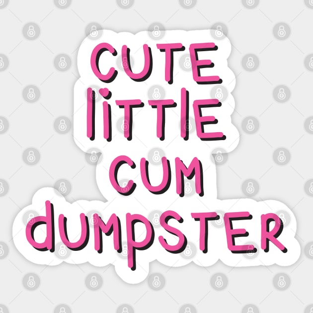 Cute Little Cum Dumpster Cum Slut Sticker Teepublic 